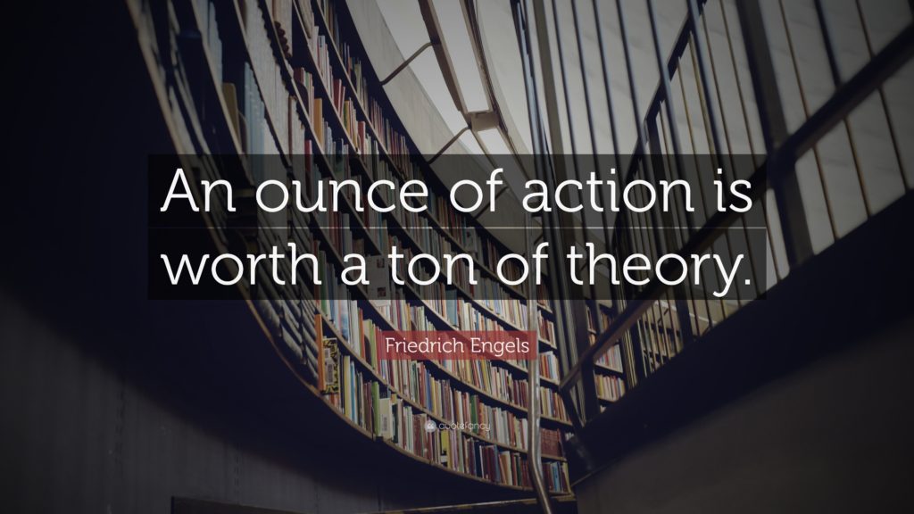 An ounce of action is worth a ton of theory
